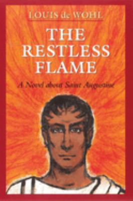 The Restless Flame : Novel St. Augustine