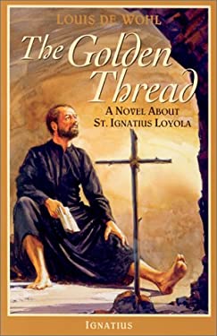 The Golden Thread : A Novel about St. Ignatius Loyola