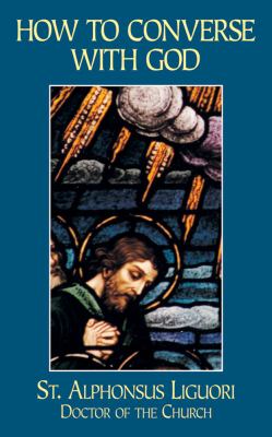 How to Converse Continually and Familiarly with God