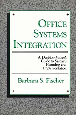 Office Systems Integration : A Decision-Maker's Guide to Systems Planning and Implementation