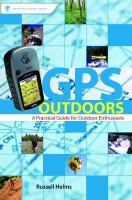 GPS Outdoors : A Practical Guide for Outdoor Enthusiasts