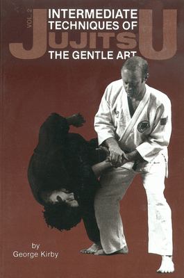 Intermediate Techniques of Jujitsu: the Gentle Art, Vol. 2 : The Gentle Art, Volume 2