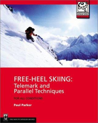 Free-Heel Skiing : Telemark and Parallel Techniques for All Condition