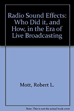 Radio Sound Effects : Who Did It, and How, in the Era of Live Broadcasting
