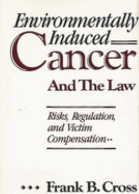 Environmentally Induced Cancer and the Law : Risks, Regulation, and Victim Compensation