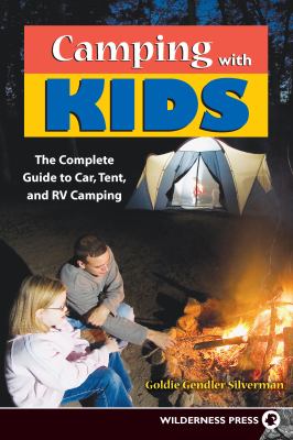Camping with Kids : Complete Guide to Car Tent and RV Camping