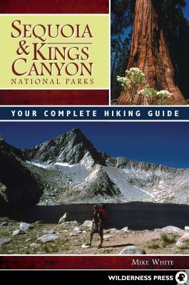Sequoia and Kings Canyon National Parks : Your Complete Hiking Guide