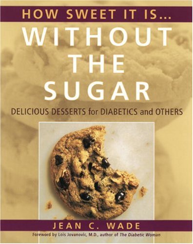 How Sweet It Is Without the Sugar : Delicious Desserts for Diabetics and Others