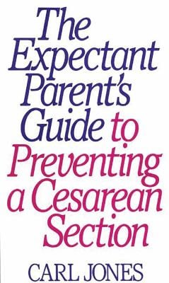 The Expectant Parent's Guide to Preventing a Cesarean Section