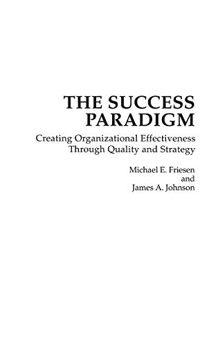 The Success Paradigm : Creating Organizational Effectiveness Through Quality and Strategy