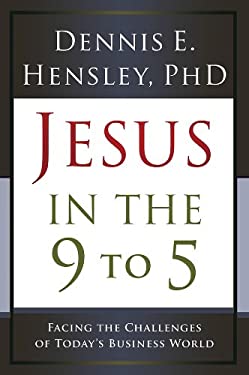 Jesus in the 9 To 5 : Facing the Challenges of Today's Business World
