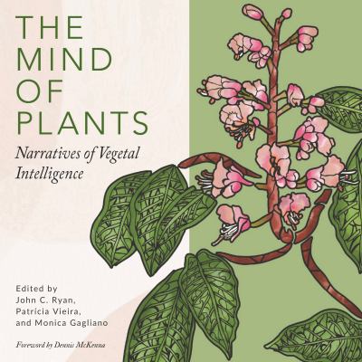 The Mind of Plants : Narratives of Vegetal Intelligence
