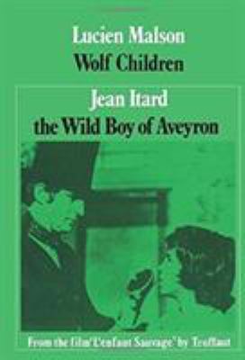 Wolf Children/[by] Lucien Malson. the Wild Boy of Aveyron/[by] Jean Itard