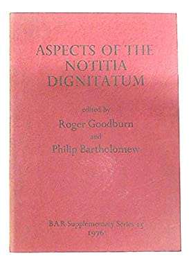 Aspects of the Notitia Dignitatum : Papers Presented to the Conference in Oxford December 13 To 15 1974