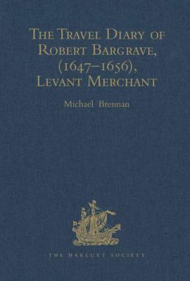 The Travel Diary of Robert Bargrave Levant Merchant (1647-1656)