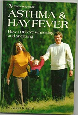 Asthma and Hay Fever : How to Relieve Wheezes and Sneezes