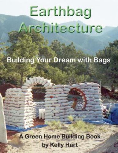 Earthbag Architecture : Building Your Dream with Bags