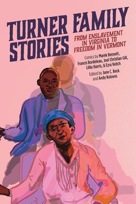Turner Family Stories : From Enslavement in Virginia to Freedom in Vermont