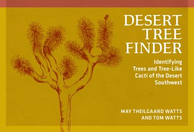 Desert Tree Finder : Identifying Trees and Tree-Like Cacti of the Desert Southwest