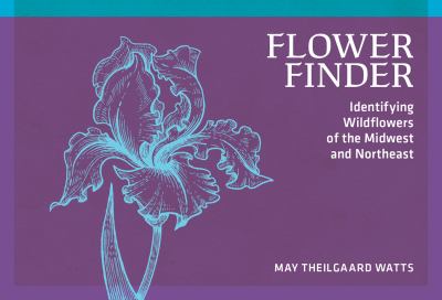 Flower Finder : Identifying Wildflowers of the Midwest and Northeast