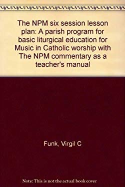 Music in Catholic Worship : The NPM Six-Session Lesson Plan