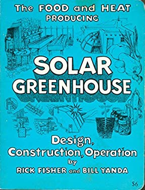 The Food and Heat Producing Solar Greenhouse : Design, Construction, Operation