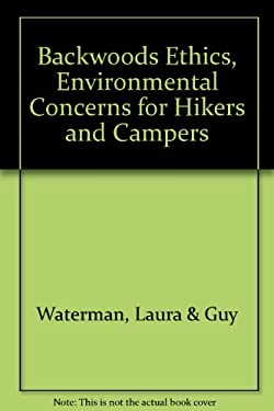 Backwoods Ethics : Environmental Concerns for Hikers and Campers