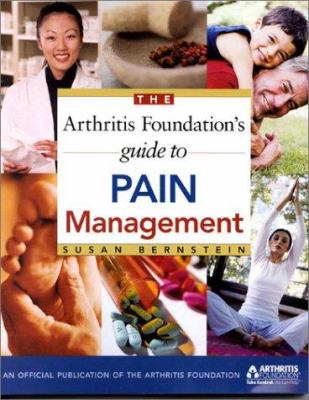 The Arthritis Foundation's Guide to Pain Management : Natural and Medical Therapies