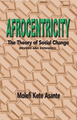 Afrocentricity : The Theory of Social Change