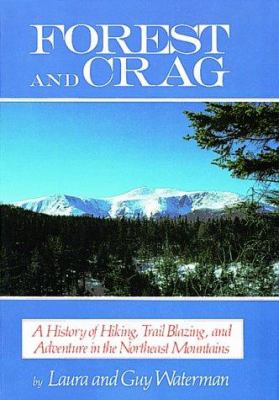 Forest and Crag : A History of Hiking, Trail Blazing, and Adventure in the Northeast Mountains