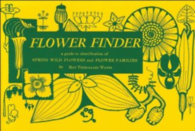 Flower Finder : A Guide to the Identification of Spring Wild Flowers and Flower Families East of the Rockies and North of the Smokies, Exclusive of Tr