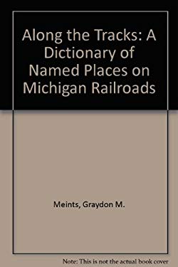 Along the Tracks : A Directory of Named Places on Michigan Railroads