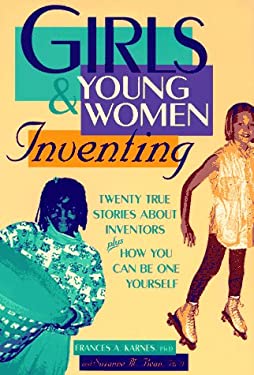 Girls and Young Women Inventing : Twenty True Stories about Inventors Plus How You Can Be One Yourself
