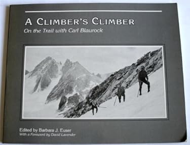 A Climber's Climber : On the Trail with Carl Blaurock