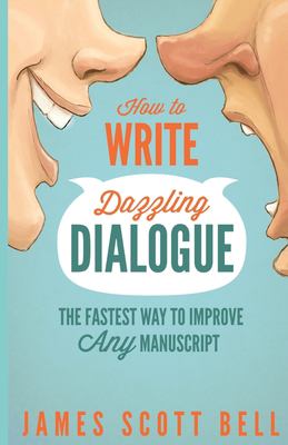 How to Write Dazzling Dialogue : The Fastest Way to Improve Any Manuscript