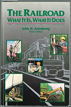The Railroad What It Is What It Does : The Introduction to Railroading