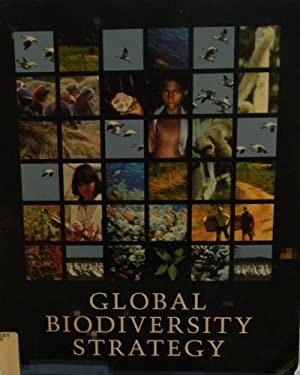 Global Biodiversity Strategy : Guidelines for Action to Save, Study, and Use Earth's Biotic Wealth Sustainably and Equitably