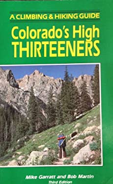 Colorado's High Thirteeners : A Climbing and Hiking Guide