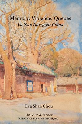 Memory, Violence, Queues : Lu Xun Interprets China