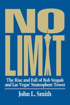 No Limit : The Rise and Fall of Bob Stupak and Las Vegas' Stratosphere Tower