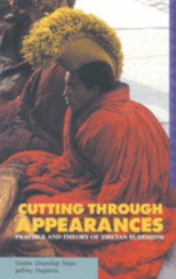 Cutting Through Appearances : Practice and Theory of Tibetan Buddhism