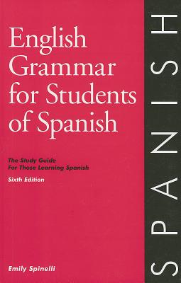 English Grammar for Students of Spanish, 6th Edition : The Study Guide for Those Learning Spanish