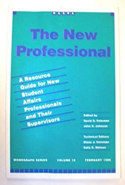 The New Professional : A Resource Guide for New Student Affairs Professionals and Their Supervisors