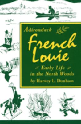 Adirondack French Louie : Early Life in the North Woods