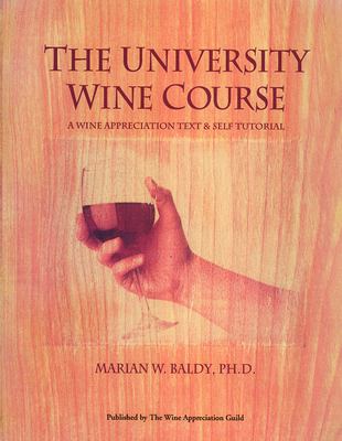 The University Wine Course : A Wine Appreciation Text and Self Tutorial