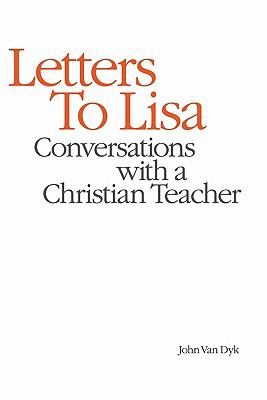 Letters to Lisa : Conversations with a Christian Teacher
