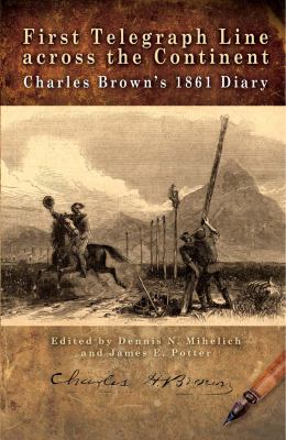 First Telegraph Line across the Continent : Charles Brown's 1861 Diary