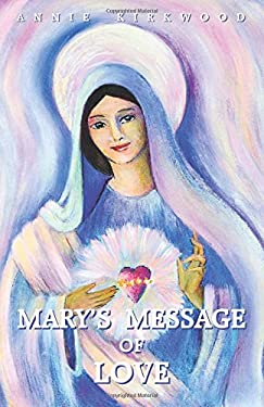 Mary's Message of Love : As Sent by Mary, The Mother of Jesus, To Her Messenger