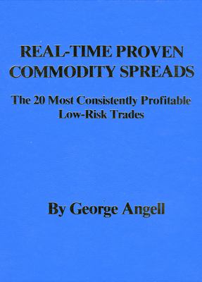 Real-Time Proven Commodity Spreads : The 20 Most Consistently Profitable Low-Risk Trades