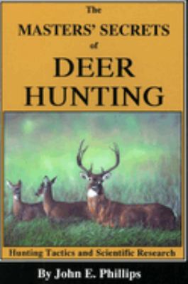 The Masters' Secrets of Deer Hunting : Hunting Tactics and Scientific Research Book 1